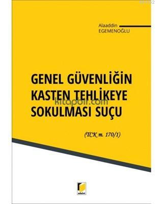 Genel Güvenliğin Kasten Tehlikeye Sokulması Suçu | Alaaddin Egemenoğlu