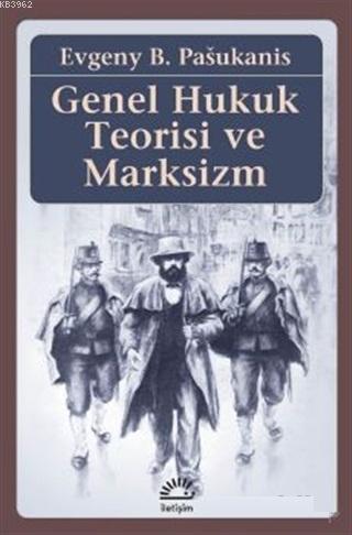 Genel Hukuk Teorisi ve Marksizm | Evgeny B. Pasukanis | İletişim Yayın