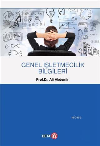 Genel İşletmecilik Bilgileri | Ali Akdemir | Beta Akademik