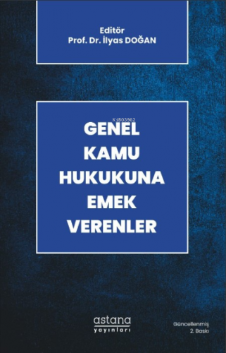 Genel Kamu Hukukuna Emek Verenler (2. Baskı) | İlyas Doğan | Astana Ya