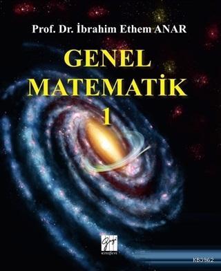 Genel Matematik 1 | İbrahim Ethem Anar | Gazi Kitabevi