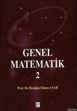 Genel Matematik 2 | İbrahim Ethem Anar | Gazi Kitabevi