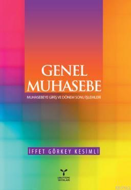 Genel Muhasebe; Muhasebeye Giriş ve Dönem Sonu İşlemleri | İffet Görke