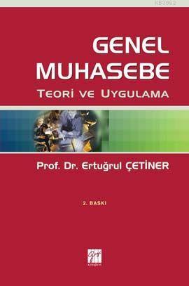 Genel Muhasebe; Teori ve Uygulama | Ertuğrul Çetiner | Gazi Kitabevi