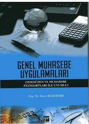 Genel Muhasebe Uygulamaları; (Tekdüzen ve Muhasebe Standartları ile Uy