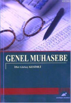 Genel Muhasebe | İffet Görkey Kesimli | Paradigma Akademi Yayınları