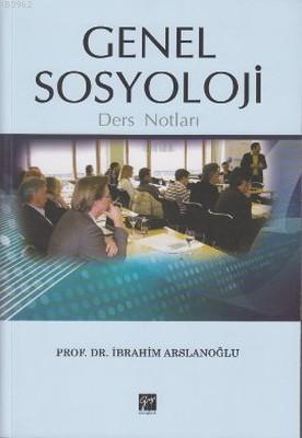 Genel Sosyoloji Ders Notları | İbrahim Arslanoğlu | Gazi Kitabevi