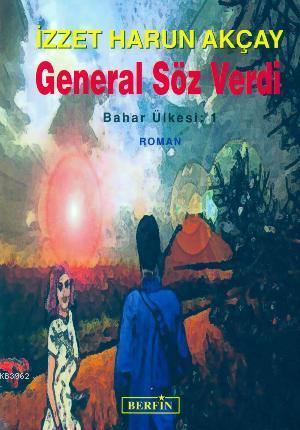 General Söz Verdi; Bahar Ülkesi: 1 | İzzet Harun Akçay | Berfin Yayınl