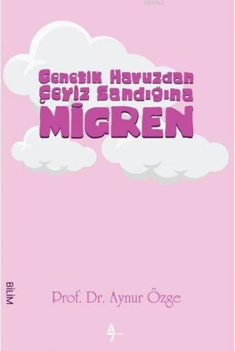 Genetik Havuzdan Çeyiz Sandığına Migren | Aynur Özge | A7 Kitap