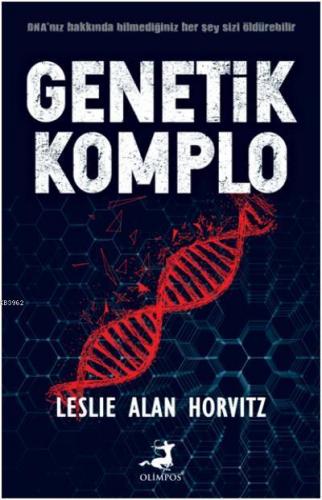 Genetik Komplo; DNA' nız Hakkında Bilmediğiniz Her Şey Sizi Öldürebili