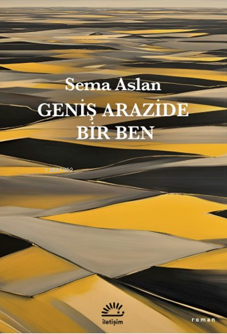 Geniş Arazide Bir Ben | Sema Aslan | İletişim Yayınları