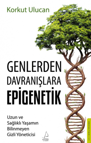 Genlerden Davranışlara Epigenetik;Uzun ve Sağlıklı Yaşamın Bilinmeyen 