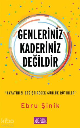 Genleriniz Kaderiniz Değildir; Hayatınızı Değiştirecek Günlük Rutinler