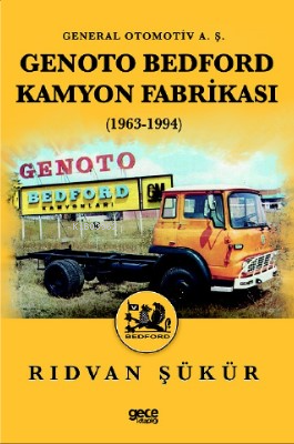 Genoto Bedford Kamyon Fabrikası (1963-1994) | Rıdvan Şükür | Gece Kita