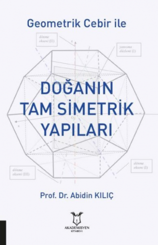 Geometrik Cebir İle Doğanın Tam Simetrik Yapıları | Abidin Kılıç | Aka