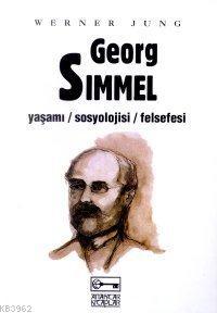 Georg Simmel; Yaşamı - Sosyolojisi - Felsefesi | Werner Jung | Anahtar