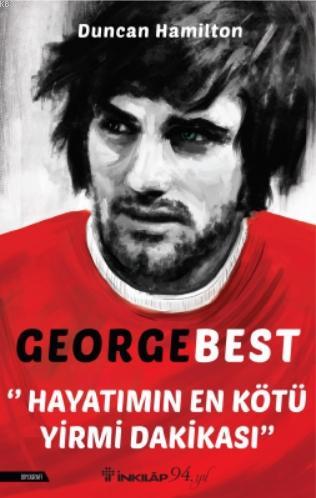 George Best – Hayatımın En Kötü Yirmi Dakikası | Duncan Hamilton | İnk