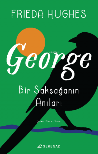 George: Bir Saksağanın Anıları | Frieda Hughes | Serenad Yayınevi