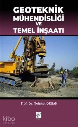 Geoteknik Mühendisliği ve Temel İnşaatı | Mehmet Orhan | Gazi Kitabevi