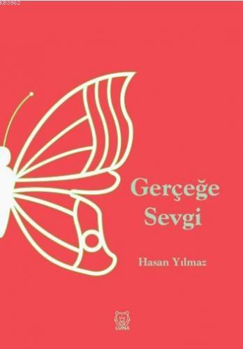 Gerçeğe Sevgi | Hasan Yılmaz | Luna Yayınları