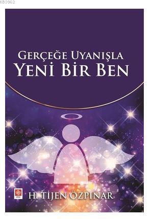 Gerçeğe Uyanışla Yeni Bir Ben | H. Tijen Özpınar | Ekin Kitabevi Yayın