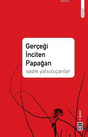 Gerçeği İnciten Papağan | Sadık Yalsızuçanlar | Timaş Yayınları