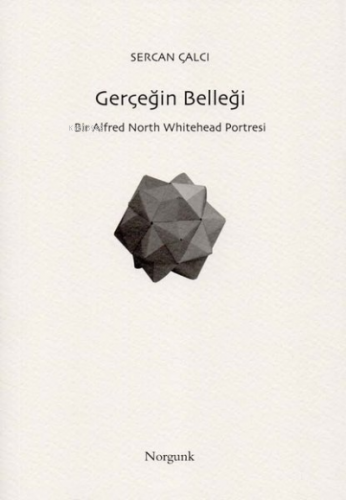 Gerçeğin Belleği;Bir Alfred North Whitehead Portresi | Sercan Çalcı | 