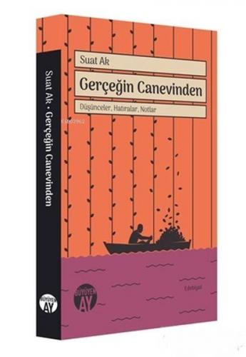 Gerçeğin Canevinden - Düşünceler, Hatıralar, Notlar | Suat Ak | Büyüye