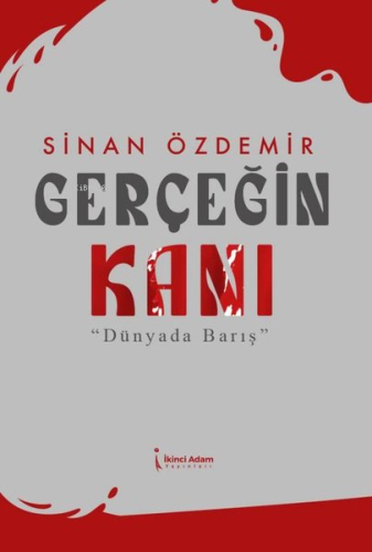 Gerçeğin Kanı - Dünyada Barış | Sinan Özdemir | İkinci Adam Yayınları