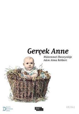 Gerçek Anne; Mükemmel Ebeveynliğe Adım Atma Rehberi | Arzu Akça | İnsa