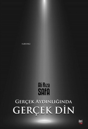 Gerçek Aydınlığında Gerçek Din | Ali Rıza Safa | İleri Yayınları