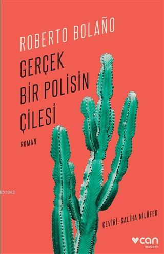 Gerçek Bir Polisin Çilesi | Roberto Bolaño | Can Yayınları