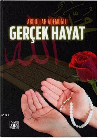 Gerçek Hayat | Abdullah Ademoğlu | Aşiyan Yayınları