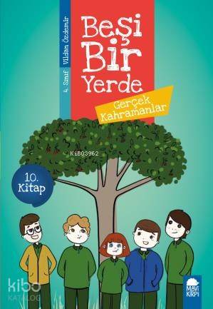 Gerçek Kahramanlar - Beşi Bir Yerde 10. Kitap / 4. Sınıf Okuma Kitabı 