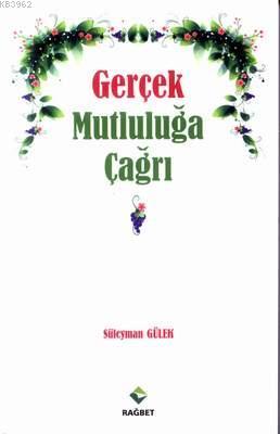 Gerçek Mutluluğa çağrı | Süleyman Gülek | Rağbet Yayınları