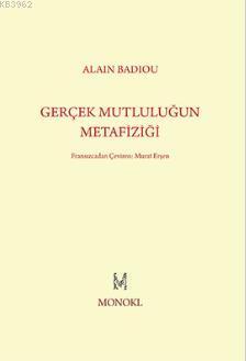 Gerçek Mutluluğun Metafiziği | Alain Badiou | Monokl Yayınları