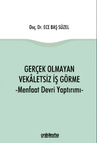 Gerçek Olmayan Vekaletsiz İş Görme ve Menfaat Devri Yaptırımı | Ece Ba