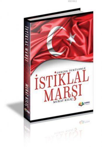 Gerçek Öykülerle İstiklal Marşı | Murat Kılıç | Karma Kitaplar