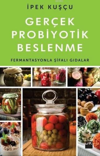 Gerçek Probiyotik Beslenme; Fermantasyonla Şifalı Gıdalar | İpek Kuşçu