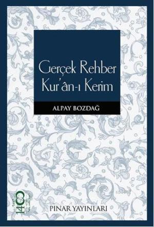 Gerçek Rehber Kur'an-ı Kerim | Alpay Bozdağ | Pınar Yayınları