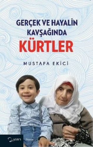 Gerçek ve Hayalin Kavşağında Kürtler | Mustafa Ekici | Yarın Yayınları