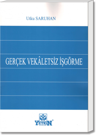 Gerçek Vekâletsiz İşgörme | Utku Saruhan | Yetkin Yayınları