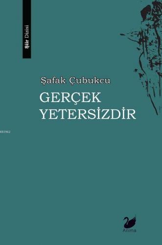 Gerçek Yetersizdir | Şafak Çubukçu | Anima Yayınları