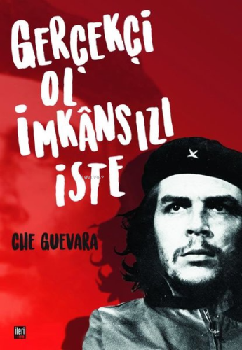 Gerçekçi Ol İmkansızı İste | Che Guevara | İleri Yayınları