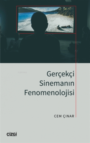 Gerçekçi Sinemanın Fenomenolojisi | Cem Çınar | Çizgi Kitabevi