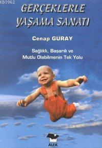 Gerçeklerle Yaşama Sanatı | Cenap Güray | Alfa Basım Yayım Dağıtım