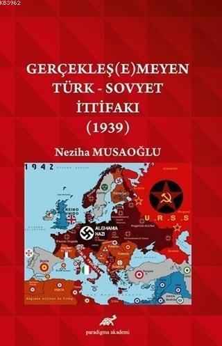 Gerçekleş(e)meyen Türk - Sovyet İttifakı (1939) | Neziha Musaoğlu | Pa