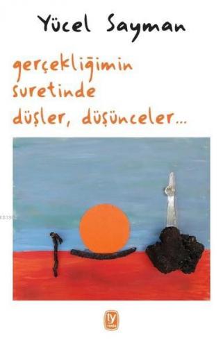 Gerçekliğimin Suretinde Düşler, Düşünceler | Yücel Sayman | Tekin Yayı