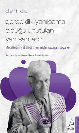 Gerçeklik Yanılsama Olduğu Unutulan Yanılsamadır;Derrida | Kaan Demird