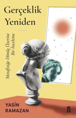 Gerçeklik Yeniden - Metafiziğe Dönüş Üzerine Bir İnceleme | Yasin Rama